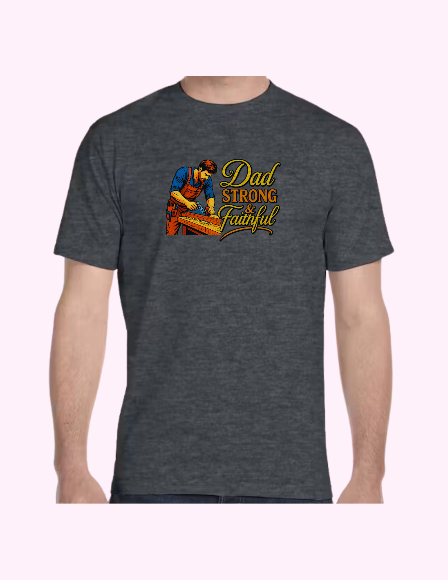Dad, Strong & Faithful - Adult T-Shirt